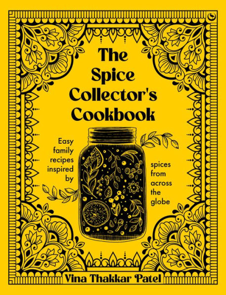 The Spice Collector's Cookbook: Easy family recipes inspired by spices from across the globe