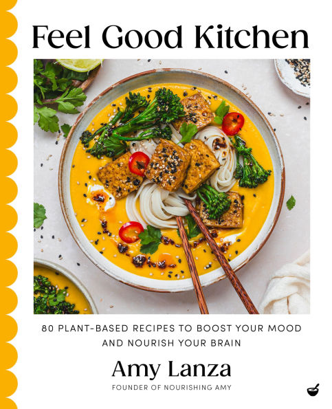 Feel Good Kitchen: 80 plant-based recipes to boost your mood and nourish your brain