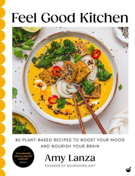 Feel Good Kitchen: 80 plant-based recipes to boost your mood and nourish brain