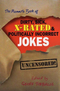 Title: The Mammoth Book of Dirty, Sick, X-Rated and Politically Incorrect Jokes, Author: Geoff Tibballs