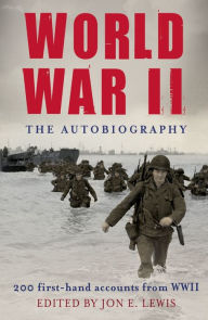 Title: World War II: The Autobiography: 200 First-Hand Accounts from WWII, Author: Jon E. Lewis