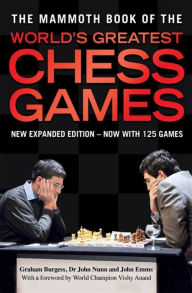 Pdf format books free download The Mammoth Book of the World's Greatest Chess Games English version CHM by Graham Burgess, Dr. John Nunn, John Emms