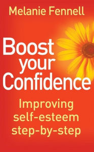 Title: Boost Your Confidence: Improving Self-Esteem Step-By-Step, Author: Melanie Fennell