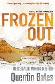 Title: Frozen Out: A dark and chilling Icelandic noir thriller, Author: Quentin Bates
