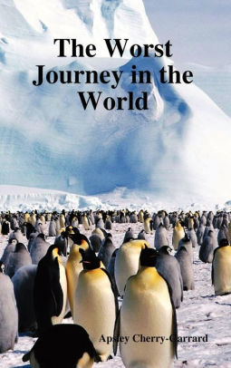 Title: The Worst Journey in the World, Author: Apsley Cherry-Garrard