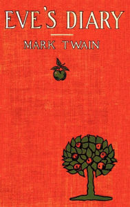 Title: Eve's Diary, Complete with Original Cover Design and Over 50 Illustrations, Author: Mark Twain
