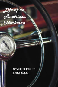 Title: Life of an American Workman, Author: Walter P. Chrysler