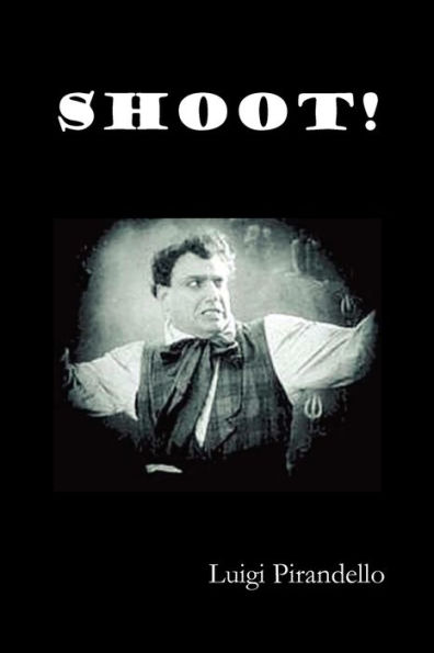 Shoot! (Si Gara), (the Notebooks of Serafino Gubbio, Cinematograph Operator)