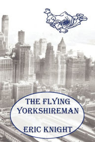 Title: The Flying Yorkshireman, Author: Eric Knight