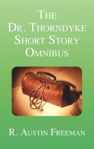 Title: The Dr. Thorndyke Short Story Omnibus, Author: R Austin Freeman
