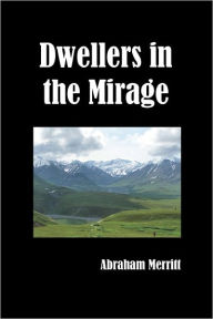 Title: Dwellers in the Mirage, Author: Abraham Merritt