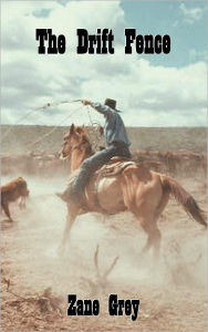 Title: The Drift Fence, Author: Zane Grey