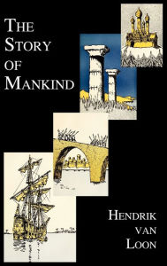 Title: The Story of Mankind (Fully Illustrated in B&w), Author: Hendrik Willem van Loon