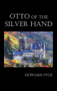 Title: Otto of the Silver Hand, Author: Howard Pyle