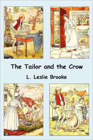 Title: The Tailor and the Crow: An Old Rhyme with New Drawings, Author: L. Leslie Brooke