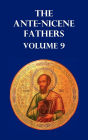 Ante-Nicene Fathers Volume 9. the Gospel of Peter, the Diatessaron of Tatian, the Apocalypse of Peter, the Vision of Paul, the Apocalypses of the Virg