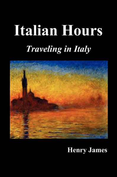 Italian Hours: Traveling in Italy with Henry James