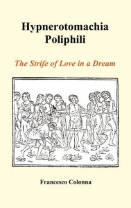 Title: Hypnerotomachia Poliphili: The Strife of Love in a Dream (Hardback), Author: Francesco Colonna