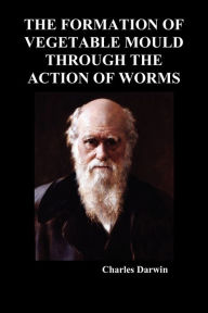 Title: The Formation of Vegetable Mould Through the Action of Worms, Author: Charles Darwin