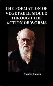 Title: The Formation of Vegetable Mould Through the Action of Worms, Author: Charles Darwin