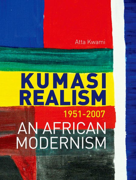 KUMASI REALISM, 1951 - 2007: An African Modernism
