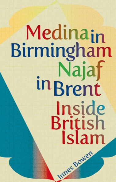 Medina in Birmingham, Najaf in Brent: Inside British Islam