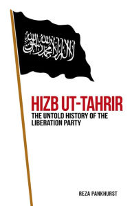 Title: Hizb ut-Tahrir: The Untold History of the Liberation Party, Author: Reza Pankhurst