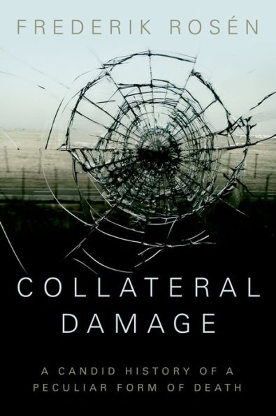 Collateral Damage: A Candid History of a Peculiar Form of Death