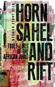 Title: Horn, Sahel, and Rift: Fault-lines of the African Jihad, Author: Stig Jarle Hansen