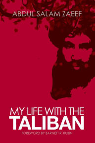 Title: My Life with the Taliban, Author: Abdul Salam Zaeef