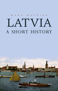 Title: Latvia: A Short History, Author: Mara Kalnins