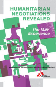 Title: Humanitarian Negotiations Revealed: The MSF Experience, Author: Claire Magone