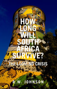 Title: How Long Will South Africa Survive?: The Looming Crisis, Author: R.W.  Johnson