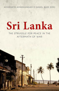 Title: Sri Lanka: The Struggle for Peace in the Aftermath of War, Author: Amarnath Amarasingam