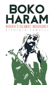 Title: Boko Haram: Nigeria's Islamist Insurgency, Author: Virginia Comolli
