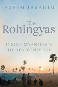 Title: The Rohingyas: Inside Myanmar's Hidden Genocide, Author: Azeem Ibrahim