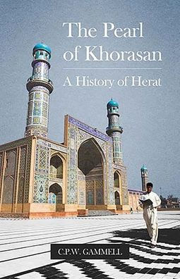 The Pearl of Khorasan: A History of Herat