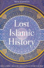 Lost Islamic History: Reclaiming Muslim Civilisation from the Past