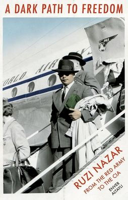 A Dark Path to Freedom: Rusi Nazar from the Red Army to the CIA