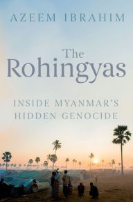 Title: The Rohingyas: Inside Myanmar's Hidden Genocide, Author: Azeem Ibrahim