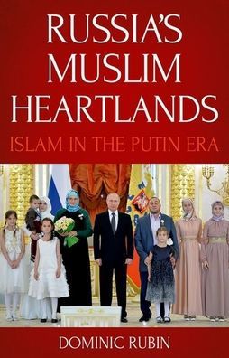 Russia's Muslim Heartlands: Islam the Putin Era