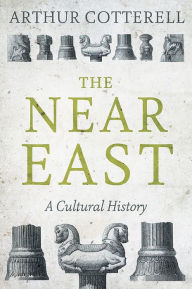 Title: The Near East: A Cultural History, Author: Arthur Cotterell