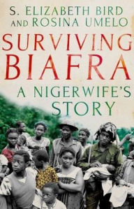 Title: Surviving Biafra: A Nigerwife's Story, Author: S. Elizabeth Bird