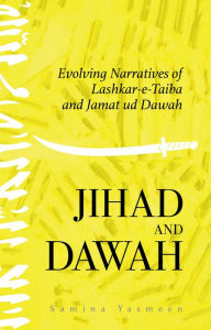 Title: Jihad and Dawah: Evolving Narratives of Lashkar-e-Taiba and Jamat ud Dawah, Author: Samina Yasmeen