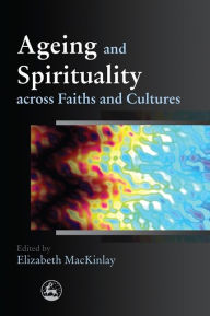 Title: Ageing and Spirituality across Faiths and Cultures, Author: James Haire