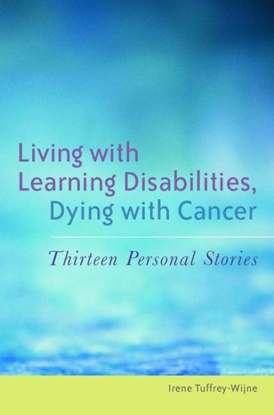 Living with Learning Disabilities, Dying Cancer: Thirteen Personal Stories