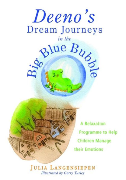 Deeno's Dream Journeys the Big Blue Bubble: A Relaxation Programme to Help Children Manage their Emotions