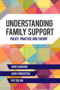 Title: Understanding Family Support: Policy, Practice and Theory, Author: John Pinkerton