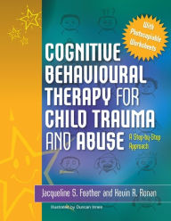 Title: Cognitive Behavioural Therapy for Child Trauma and Abuse: A Step-by-Step Approach, Author: Kevin Ronan