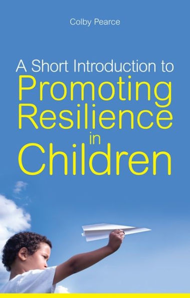 A Short Introduction to Promoting Resilience in Children